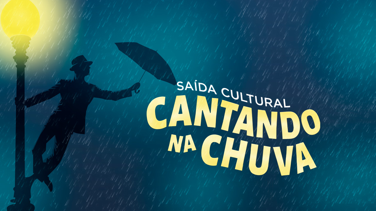 Saída Cultural: Cantando na chuva